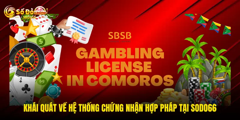 Khái quát về hệ thống chứng nhận hợp pháp tại SODO66